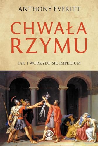 Chwa?a Rzymu: Jak tworzy?o si? Imperium (HISTORIA)