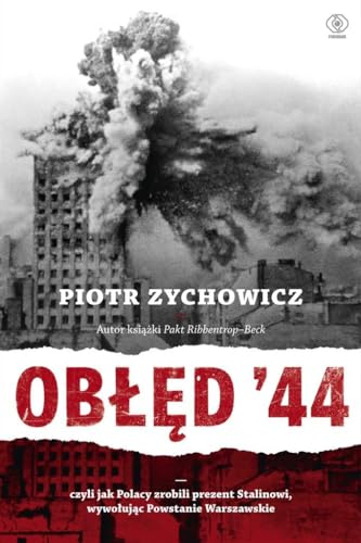 Ob??d '44: Czyli jak Polacy zrobili prezent Stalinowi, wywo?uj?c Powstanie Warszawskie