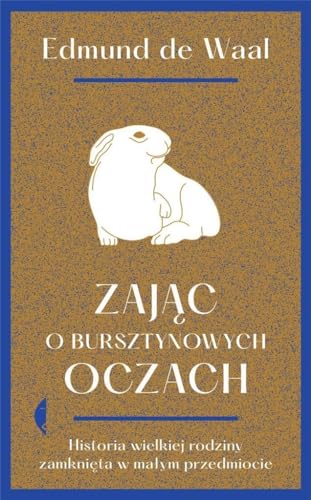 Zajac o bursztynowych oczach. Historia wielkiej rodziny zamknieta w malym przedmiocie