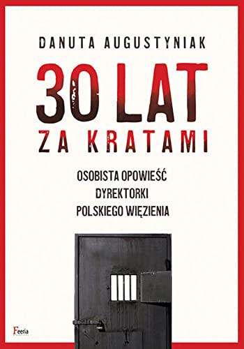 30 lat za kratami: Osobista opowie?? dyrektorki polskiego wi?zienia