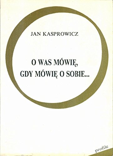 O Was Mowie Gdy Mowie O Sobie... (Polish Edition)