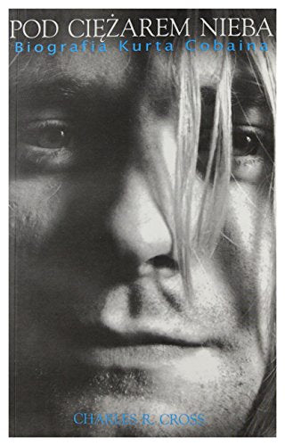 Kurt Cobain Pod ciezarem nieba - biografia