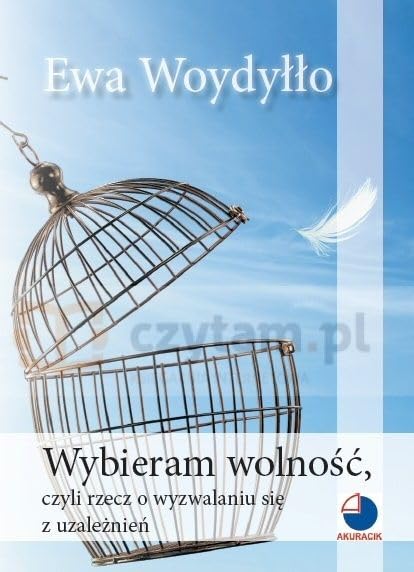 Wybieram wolnosc, czyli rzecz o wyzwalaniu sie z uzaleznien