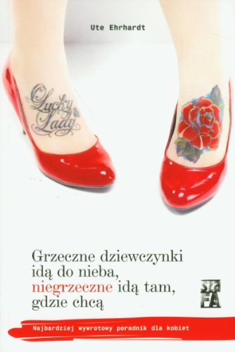 Grzeczne dziewczynki ida do nieba, niegrzeczne ida tam, gdzie chca (polish)
