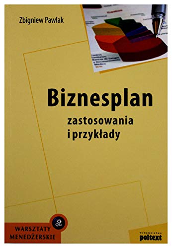 Biznesplan Zastosowania i przyk?ady (WARSZTATY MENED?ERSKIE)