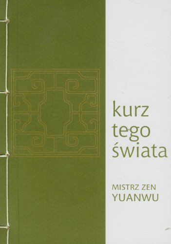 Kurz tego ?wiata: mistrz zen Yuanwu 1063-1135