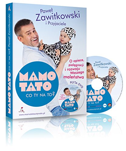 Mamo Tato co Ty na to: O opiece piel?gnacji i rozwoju Waszego male?stwa