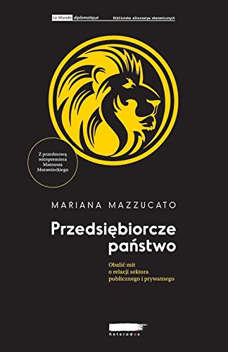 Przedsi?biorcze pa?stwo: Obali? mit o relacji sektora publicznego i prywatnego (BIBLIOTEKA LE MONDE DIPLOMATIQUE)