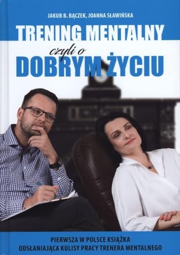 Trening mentalny czyli o dobrym Ĺzyciu - Jakub B. BÄczek, Joanna SĹawiĹska [KSIÄĹťKA]