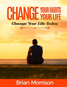 Change Your Habits, Change Your Life 