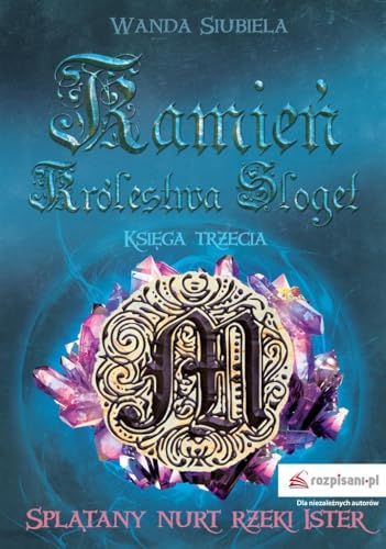 Kamień Królestwa Sloget Księga trzecia Splątany nurt rzeki Ister