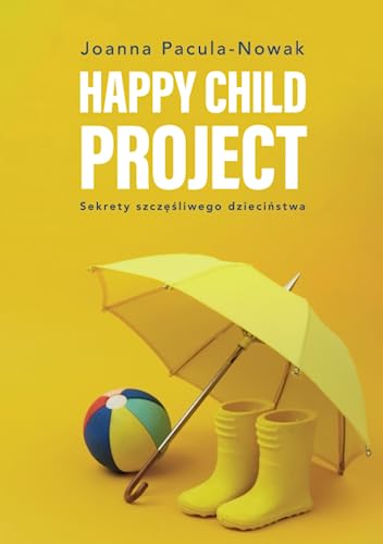 Happy Child Project: Sekrety szcz??liwego dzieci?stwa