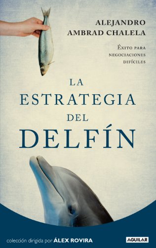 La estrategia del delfín: Éxito para negociaciones difíciles (Cuerpo y mente)