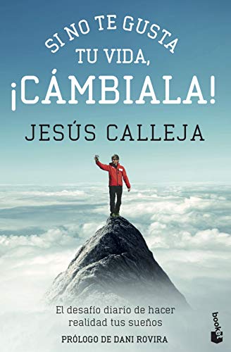 Si no te gusta tu vida, ¡cámbiala!: El desafío diario de hacer realidad tus sueños