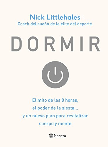 Dormir : el mito de las 8 horas, el poder de la siesta-- y un nuevo plan para revitalizar cuerpo y mente
