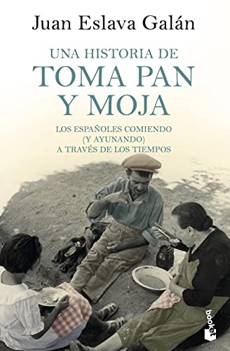 Una historia de toma pan y moja Los espanoles comiendo y ayunando a traves de la Historia