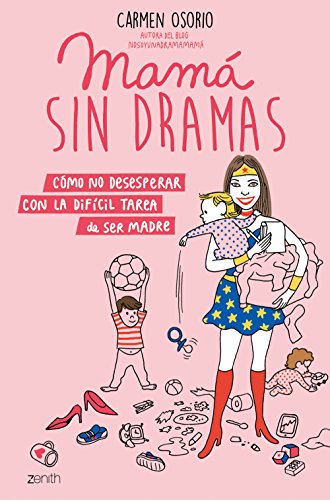 Mamá sin dramas: Cómo no desesperar con la difícil tarea de ser madre (Superfamilias)