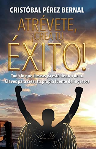 Atrevete, !crea Tu Exito!