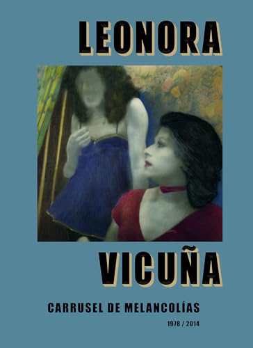 Leonora Vicuna: Carrusel de Melancolias