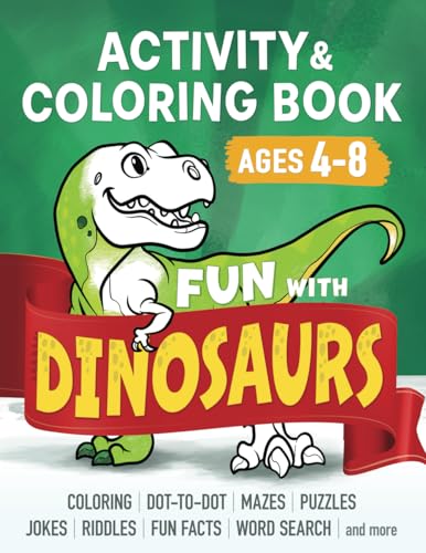 Fun with DINOSAURS: Learning Activity and Coloring Book for Kids Ages 4-8: Coloring, dot-to-dot, mazes, puzzles, jokes and facts (Color, Play, Learn)