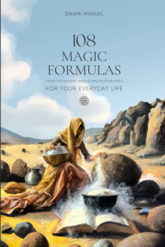 108 MAGIC FORMULAS FOR YOUR EVERYDAY LIFE: From the Ancient, Middle and Modern Ages.: From the ancient, middle and modern ages, for your everyday life (108 MAGIC FORMULAS COLLECTION)