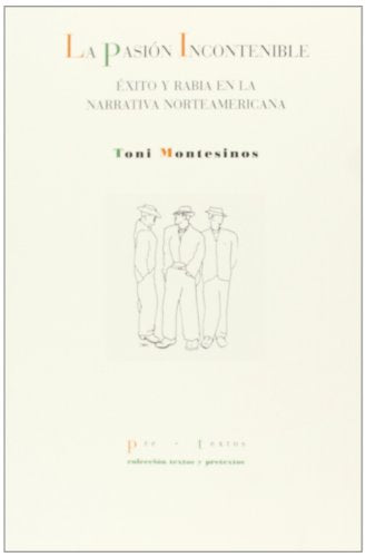 La pasión incontenible: Éxito y rabia en la narrativa norteamericana (Textos y pretextos)
