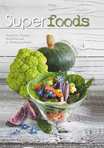 Superfoods: Recetas sanas, nutritivas y energizantes