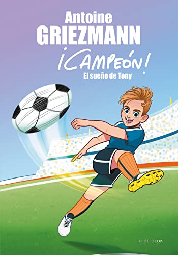 El sueño de Tony (¡Campeón! 1) (Libros de fútbol)