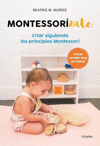 Montessorizate: Criar siguiendo los principios Montessori / Montesorrize your children's upbringing