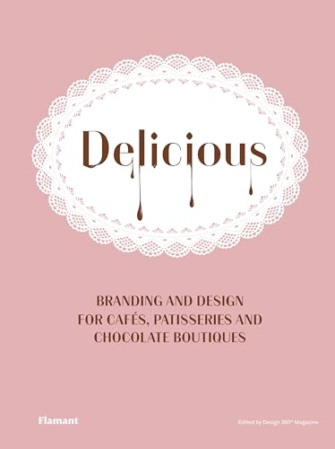 Delicious: Branding And Design For Cafes, Patisseries And Chocolate Boutiques