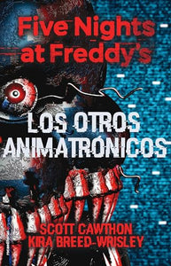 Five Nights at Freddy's. Los Otros Animatrónicos / The Twisted Ones 