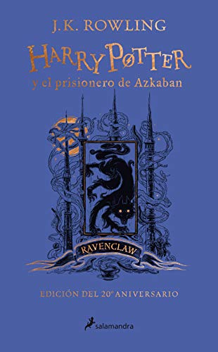 Harry Potter y el prisionero de Azkaban. (Edición 20 Aniv Ravenclaw) / Harry Potter and the Prisoner of Azkaban. Ravenclaw Edition