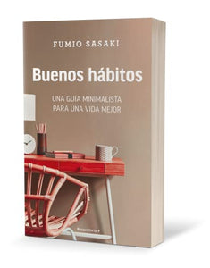 Buenos hábitos: Una guía minimalista para una vida mejor / Hello, Habits: A Minimalist's Guide to a Better Life 