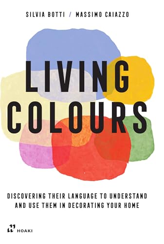 Living Colours: Discovering their Language to Understand and Use them in Decorating your Home