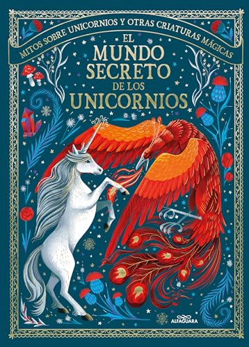El mundo secreto de los unicornios: Mitos sobre unicornios y otras criaturas mágicas (Álbum Ilustrado)