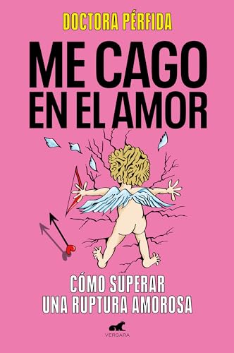 Me cago en el amor: cómo superar una ruptura amorosa / To Hell with Love. How to Overcome a Breakup