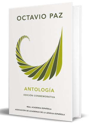 Octavio Paz. Antología (Edición conmemorativa de la RAE y la ASALE) / Octavio Paz. Anthology. (Commem orative Edition)