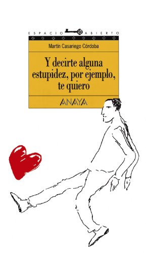 Y decirte una estupidez, por ejemplo, te quiero