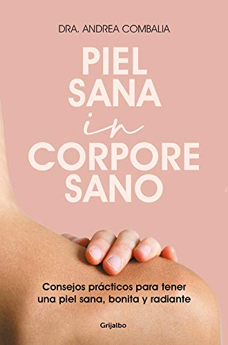 Piel sana in corpore sano: Consejos prácticos para tener una piel sana, bonita y radiante / Healthy Skin in a Healthy Body