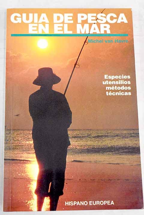 Guía de pesca en el mar : especies, utensilios, métodos, técnicas