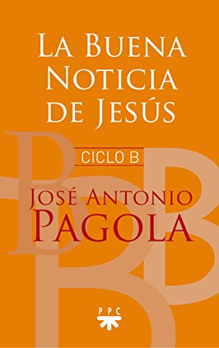 La Buena Noticia de Jesús. Ciclo B (Biblioteca Pagola)