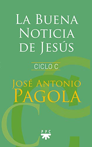 La Buena Noticia de Jesús. Ciclo C (Biblioteca Pagola)