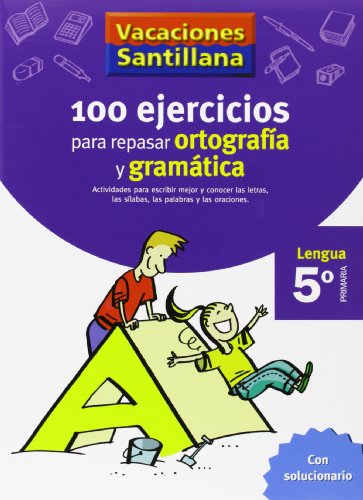 VACACIONES SANTILLANA 5 PRIMARIA 100 EJERCICIOS PARA REPASAR ORTOGRAFIA Y GRAMATICA LENGUA
