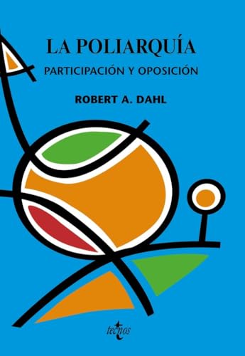 La poliarquia / Polyarchy: Participacion y oposicion/ Participation and Opposition (Ciencia Politica/ Political Science)