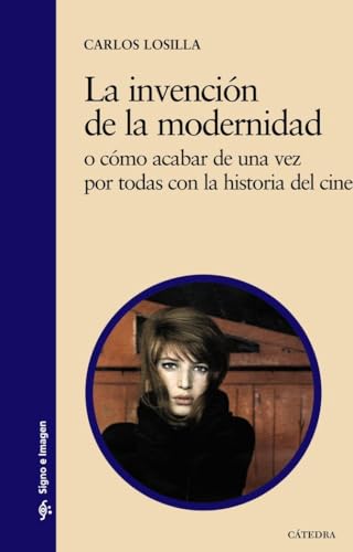 La invención de la modernidad: o cómo acabar de una vez por todas con la historia del cine (Signo e imagen)