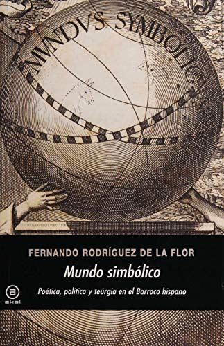 Mundo Simbolico: Poetica, Politica y Teurgia En El Barroco Hispano (Universitaria)