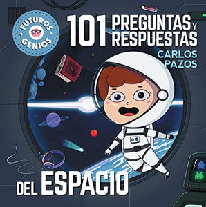 101 preguntas y respuestas del espacio / 101 Questions and Answers about Space. Future Geniuses Collection 