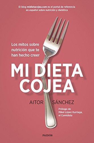 Mi dieta cojea  los mitos sobre nutricion que te han hecho creer