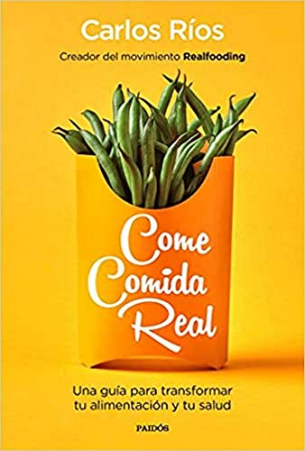 Come comida real Una guia para transformar tu alimentacion y tu salud Divulgacion Spanish Edition