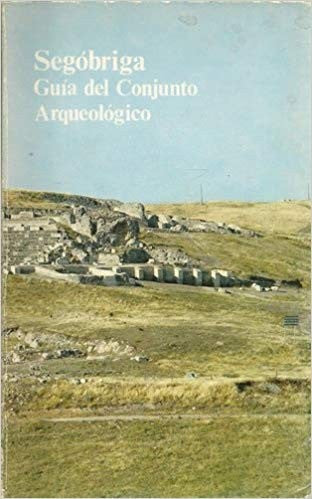 Segóbriga (ciudad celtibérica y romana): Guía de las excavaciones y Museo (Guías de conjuntos arqueológicos) (Spanish Edition)